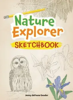 Nature Explorer Sketchbook, Paperback/Jenny deFouw Geuder