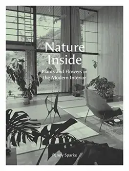 Nature Inside. Plants and Flowers in the Modern Interior, Hardback/Penny Sparke