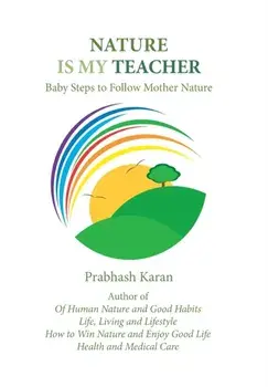 Nature Is My Teacher. Baby Steps to Follow Mother Nature, Hardback/Prabhash Karan