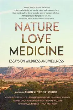 Nature, Love, Medicine: Essays on Wildness and Wellness, Paperback/Thomas Lowe Fleischner