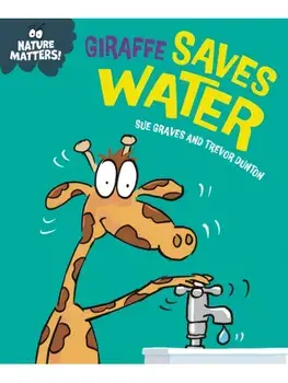 Nature Matters: Giraffe Saves Water, Paperback/Sue Graves