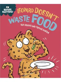Nature Matters: Leopard Doesn't Waste Food, Paperback/Sue Graves
