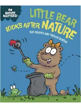 Nature Matters: Little Bear Looks After Nature, Paperback/Sue Graves