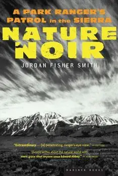 Nature Noir: A Park Ranger's Patrol in the Sierra, Paperback/Jordan Fisher Smith