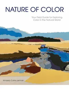 Nature of Color. Your Field Guide for Exploring Color in the Natural World, Paperback/Kimberly Collins Jermain