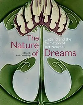 Nature of Dreams. England and the Formation of Art Nouveau, Paperback/Paul Greenhalgh