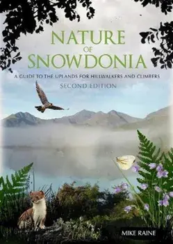Nature of Snowdonia. A Guide to the Uplands for Hillwalkers and Climbers, Paperback/Mike Raine