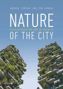 Nature of the City. Green Infrastructure from the Ground Up, Paperback/Andrew Tempany