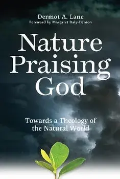 Nature Praising God. Towards a Theology of the Natural World, Paperback/Dermot Lane