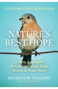 Nature's Best Hope: A New Approach to Conservation That Starts in Your Yard - Douglas W. Tallamy