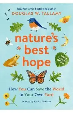 Nature's Best Hope (Young Readers' Edition): How You Can Save the World in Your Own Yard - Douglas W. Tallamy