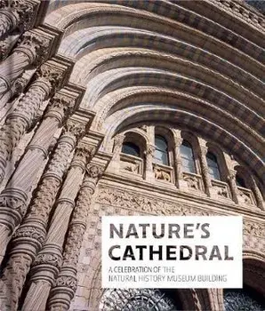Nature's Cathedral: A Guide to the Natural History Museum Building, Hardcover/The Natural History Museum