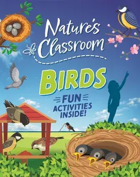 Nature's Classroom: Birds. Get outside and get birding in nature's wild classroom!, Paperback/Izzi Howell