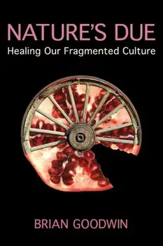 Nature's Due. Healing Our Fragmented Culture, Paperback/Brian Goodwin