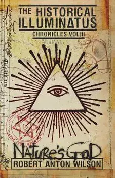 Nature's God: Historical Illuminatus Chronicles Volume 3, Paperback/Robert Anton Wilson