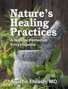 Nature's Healing Practices: A Natural Remedies Encyclopedia, Paperback/Agatha Thrash