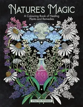 Nature's Magic. A Colouring Book of Healing Plants and Remedies, Paperback/Stratten Peterson