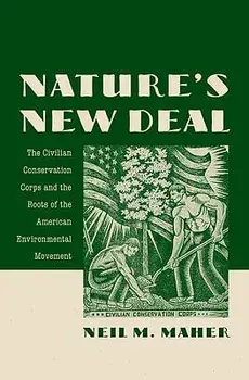 Nature's New Deal: The Civilian Conservation Corps and the Roots of the American Environmental Movement, Paperback/Neil M. Maher