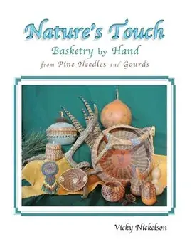 Nature's Touch: Basketry by Hand from Pine Needles and Gourds, Paperback/Vicky Nickelson