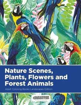 Nature Scenes, Plants, Flowers and Forest Animals Adult Coloring Books Landscapes Edition, Paperback/Creative Playbooks