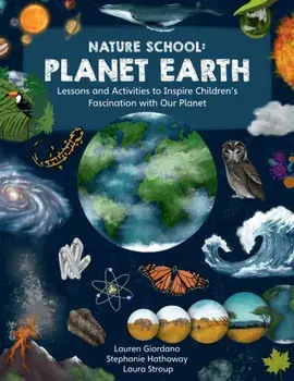 Nature School: Planet Earth. Lessons and Activities to Inspire Children's Fascination with Our Planet, Paperback/Laura Stroup