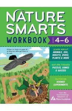 Nature Smarts Workbook, Ages 4-6: Learn about Animals, Soil, Insects, Birds, Plants & More with Nature-Themed Puzzles, Games, Quizzes & Outdoor Scienc - The Environmental Educators Of Mass Audu