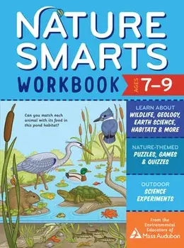 Nature Smarts Workbook, Ages 7-9: Learn about Wildlife, Geology, Earth Science, Habitats & More with Nature, Paperback/The Environmental Educators of Mass Audubon