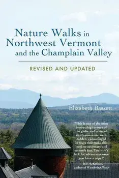 Nature Walks in Northwest Vermont and the Champlain Valley, Paperback/Elizabeth Bassett