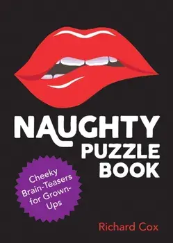 Naughty Puzzle Book. Cheeky Brain-Teasers for Grown-Ups, Paperback/Richard Cox