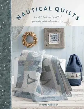 Nautical Quilts: 12 Stitched and Quilted Projects Celebrating the Sea, Paperback/Lynette Anderson