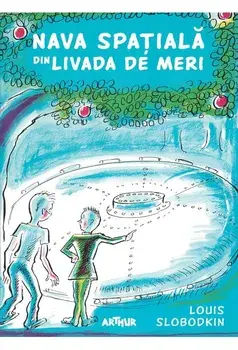 Nava spatiala din livada de meri/Louis Slobodkin