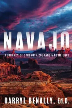 Navajo: A Journey of Strength, Courage, & Resilience, Paperback/Darryl Benally