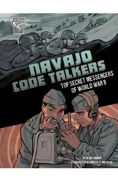 Navajo Code Talkers: Top Secret Messengers of World War II - Blake Hoena