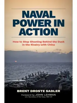 Naval Power in Action. How to Stop Shooting behind the Duck in the Rivalry with China, New ed, Hardback/Brent Droste Sadler