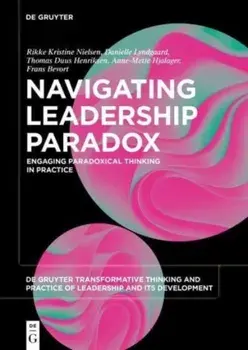Navigating Leadership Paradox. Engaging Paradoxical Thinking in Practice, Paperback/Danielle Bjerre Lyndgaard