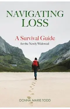 Navigating Loss: A Survival Guide for the Newly Widowed - Donna Marie Todd