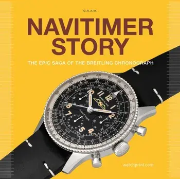 Navitimer Story. The Epic Saga of The Breitling Chronograph, Hardback/Anthony Marquie