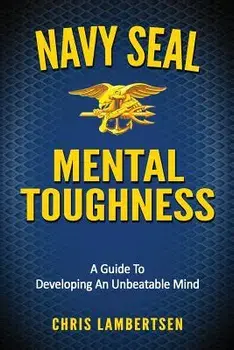 Navy Seal Mental Toughness: A Guide to Developing an Unbeatable Mind, Paperback/Chris Lambertsen