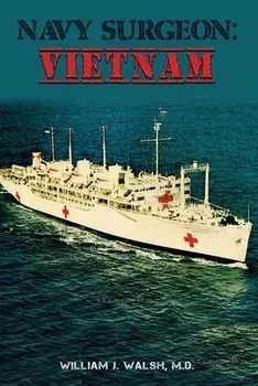 Navy Surgeon: Vietnam, Paperback/William J. Walsh