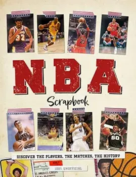 NBA Scrapbook. Discover the Players, the Matches, the History, Hardback/Dan Peel