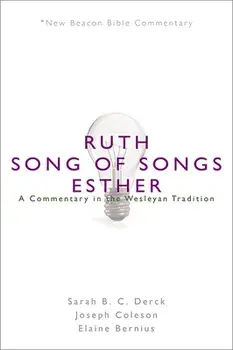 Nbbc, Ruth/Song of Songs/Esther: A Commentary in the Wesleyan Tradition, Paperback/Sarah B. C. Derck