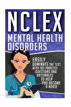 NCLEX: Mental Health Disorders: Easily Dominate The Test With 105 Practice Questions & Rationales to Help You Become a Nurse!, Paperback/Chase Hassen