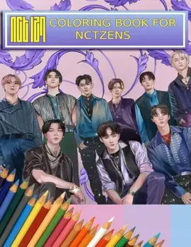 NCT Coloring Book For NCTzens: Beautiful, Stress-Relieving Coloring Pages for Relaxation, Fun, Creativity, and Meditation/Kpop Ftw