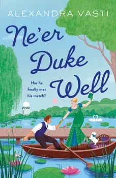 Ne’er Duke Well. The most swoony, witty, feminist Regency romance of 2024, perfect for Tessa Dare fans, Main, Paperback/Alexandra Vasti