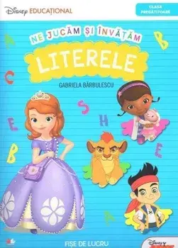 Ne jucam si invatam. Literele. Clasa pregatitoare/Gabriela Barbulescu