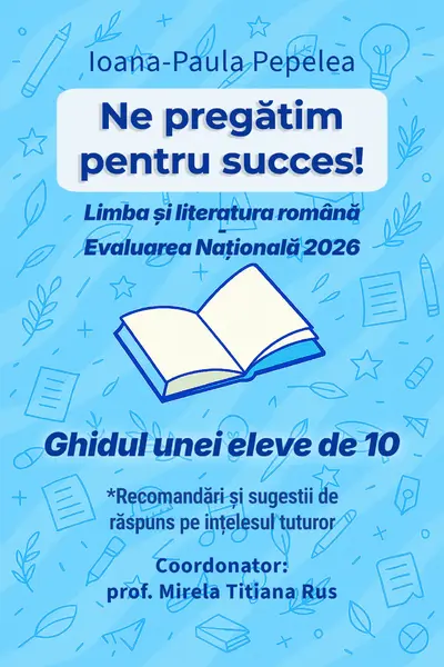 Ne pregătim pentru succes! : Limba şi literatura română - Evaluarea naţională 2026