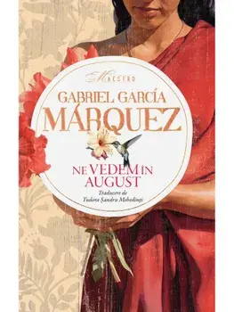 Ne vedem in august/Gabriel Garcia Marquez