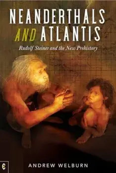 Neanderthals and Atlantis. Rudolf Steiner and the New Prehistory, Paperback/Andrew Welburn
