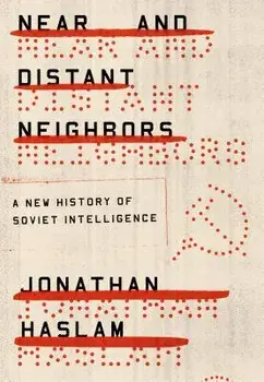 Near and Distant Neighbors: A New History of Soviet Intelligence, Paperback/Jonathan Haslam