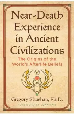 Near-Death Experience in Ancient Civilizations - Gregory Shushan